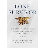 Lone Survivor: The Eyewitness Account of Operation Redwing and the Lost Heroes of Seal Team 10 [ LONE SURVIVOR: THE EYEWITNESS ACCOUNT OF OPERATION REDWING AND THE LOST HEROES OF SEAL TEAM 10 BY Luttrell, Marcus ( Author ) Jun-12-2007