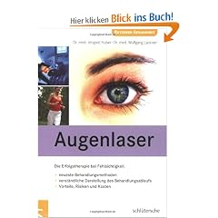 Augenlaser: Die Erfolgstherapie bei Fehlsichtigkeit / neueste Behandlungsmethoden / verst�ndliche Darstellung des Behandlungsablaufs / Vorteile, Risiken und Kosten