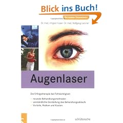 Augenlaser: Die Erfolgstherapie bei Fehlsichtigkeit / neueste Behandlungsmethoden / verst�ndliche Darstellung des Behandlungsablaufs / Vorteile, Risiken und Kosten