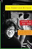 The frontier within : essays by Abe Kōbō