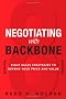 Negotiating with Backbone: Eight Sales Strategies to Defend Your Price and Value