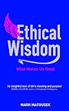 Ethical wisdom : the search for a moral life