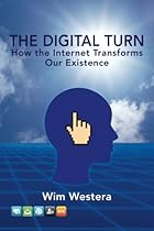 The Digital Turn: How the Internet Transforms Our Existence The Digital Turn: How the Internet Transforms Our Existence