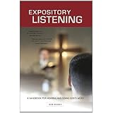 Expository Listening: A Practical Handbook for Hearing and Doing Gods Word