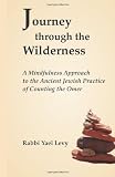 Journey Through the Wilderness: A Mindfulness Approach to the Ancient Jewish Practice of Counting the Omer (Volume 1)