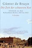 Die Zeit der schweren Not: Schicksale aus dem Kulturleben Berlins 1807 - 1815 - G&uuml;nter de Bruyn