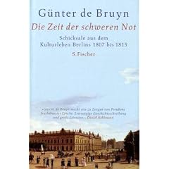 Die Zeit der schweren Not: Schicksale aus dem Kulturleben Berlins 1807 - 1815