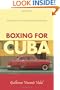 Boxing For Cuba: An Immigrant's Story of Despair, Endurance, & Redemption