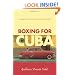 Boxing For Cuba: An Immigrant's Story of Despair, Endurance, & Redemption