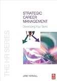 Strategic Career Management: Developing your talent (The HR Series)