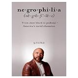 Negrophilia: From Slave Block to Pedestal - America's Racial Obsession