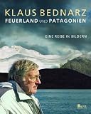 Feuerland und Patagonien: Eine Reise in Bildern - Klaus Bednarz