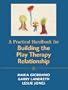 A Practical Handbook for Building the Play Therapy Relationship