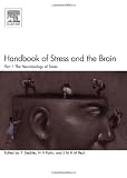 Handbook of Stress and the Brain (Two-Volume Set): Handbook of Stress and the Brain Part 1: The Neurobiology of Stress, Volume 15 (Techniques in the Behavioral and Neural Sciences)