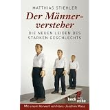 Der M�nnerversteher: Die neuen Leiden des starken Geschlechtsvon "Matthias Stiehler"