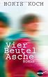Vier Beutel Asche: Roman