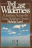 The last wilderness : a journey across the great Kalahari Desert