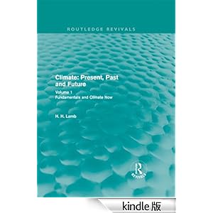 【クリックでお店のこの商品のページへ】Climate: Present, Past and Future (Routledge Revivals): Volume 1: Fundamentals and Climate Now: Volume 2 (Routledge Revivals: A History of Climate Changes) 電子書籍: H. H. Lamb: Kindleストア