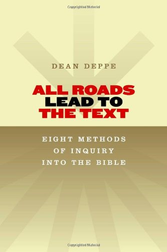 All Roads Lead to the Text: Eight Methods of Inquiry into the Bible
