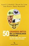 50 grandes mitos de la psicología popular : las ideas falsas más comunes sobre la conducta humana