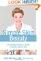 Simple Skin Beauty: Every Woman's Guide to a Lifetime of Healthy, Gorgeous Skin