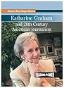 Katharine Graham and 20th Century American Journalism (Women Who Shaped History)