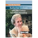 Katharine Graham and 20th Century American Journalism (Mattern, Joanne, Women Who Shaped History,) book cover