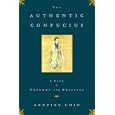 The Authentic Confucius: A Life of Thought and Politics