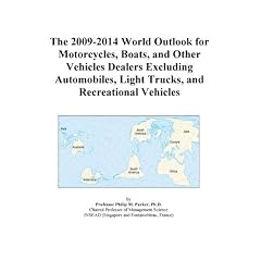 The 2009-2014 World Outlook for Motorcycles, Boats, and Other Vehicles Dealers Excluding Automobiles, Light Trucks, and Recreational Vehicles