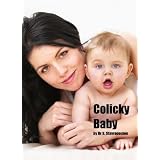 Colicky Baby : How to Comfort your Crying Baby in Minutes