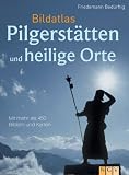 Produkt-Bild: Bildatlas Pilgerst&auml;tten und heilige Orte: Mit &uuml;ber 450 Bildern und Karten
