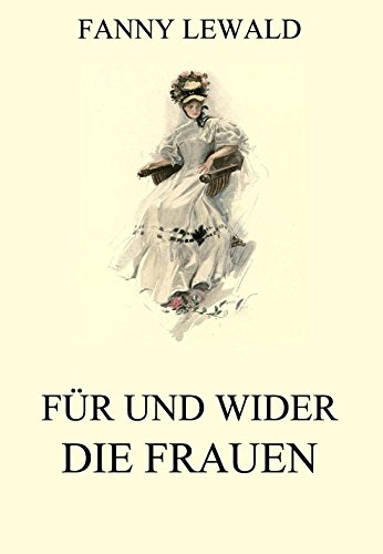 Für und wider die Frauen: Vollständige Ausgabe (German Edition)
