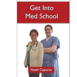 Get Into Med School: Tips and Advice from an Ivy League Medical Student and Admissions Committee Member or A Guide to the GPA, MCAT, and AMCAS Requirements for Top Medical School Acceptance