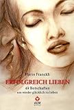 Erfolgreich lieben: 49 Botschaften um wieder gl&uuml;cklich zu lieben - Set mit Buch und Karten - Pierre Franckh