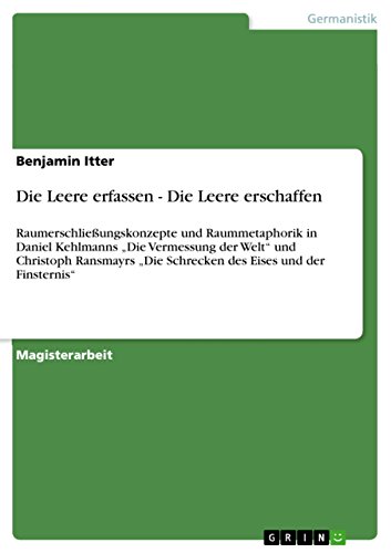 Die Leere erfassen - Die Leere erschaffen: Raumerschließungskonzepte und Raummetaphorik in Daniel Kehlmanns  