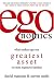 egonomics: What Makes Ego Our Greatest Asset (or Most Expensive Liability)