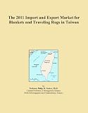 The 2011 Import and Export Market for Blankets and Traveling Rugs in Taiwan