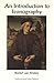 An Introduction to Iconography: Symbols, Allusions and Meaning in the Visual Arts (Documenting the Image, Vol 1)