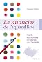Le nuancier de l'aquarelliste : Plus de 450 recettes de m�langes pour r�aliser les plus beaux effets