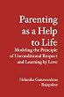 Parenting as a Help to Life: Modeling the Principle of Unconditional Respect and Learning by Love