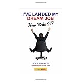 I've Landed My Dream Job--Now What???: How to Achieve Success in the First 30 Days in a New Job
