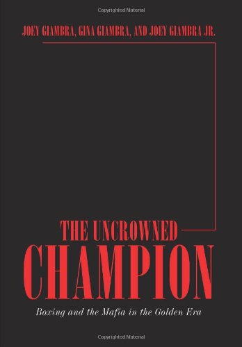 the uncrowned champion boxing and the mafia in the golden era