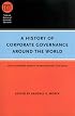 A History of Corporate Governance around the World: Family Business Groups to Professional Managers (National Bureau of Economic Research Conference Report)