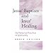 Jesus' Baptism and Jesus' Healing
