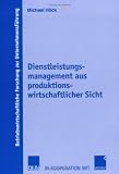 Dienstleistungsmanagement aus produktionswirtschatlicher Sicht. Betriebswirtschaftliche Forschung zur Unternehmensführung