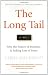 The Long Tail: Why the Future of Business is Selling Less of More