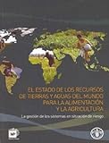 The state of the world's land and water resources : managing systems at risk