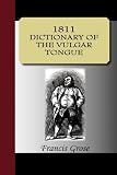 1811 DICTIONARY OF THE VULGAR TONGUE 1811 DICTIONARY OF THE VULGAR TONGUE