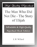 The Man Who Did Not Die - The Story of Elijah
