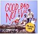 Good Bad Not Evil